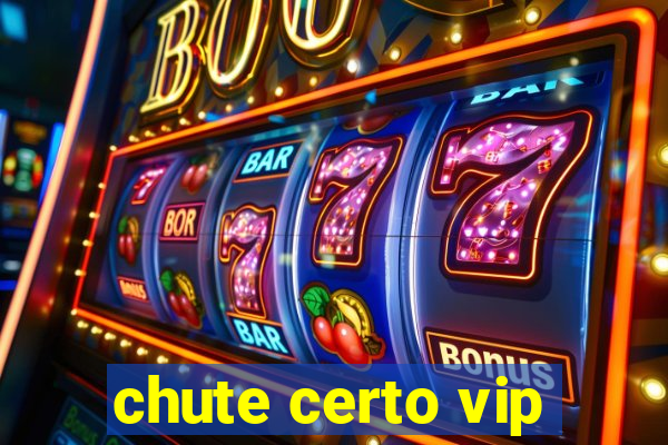 chute certo vip